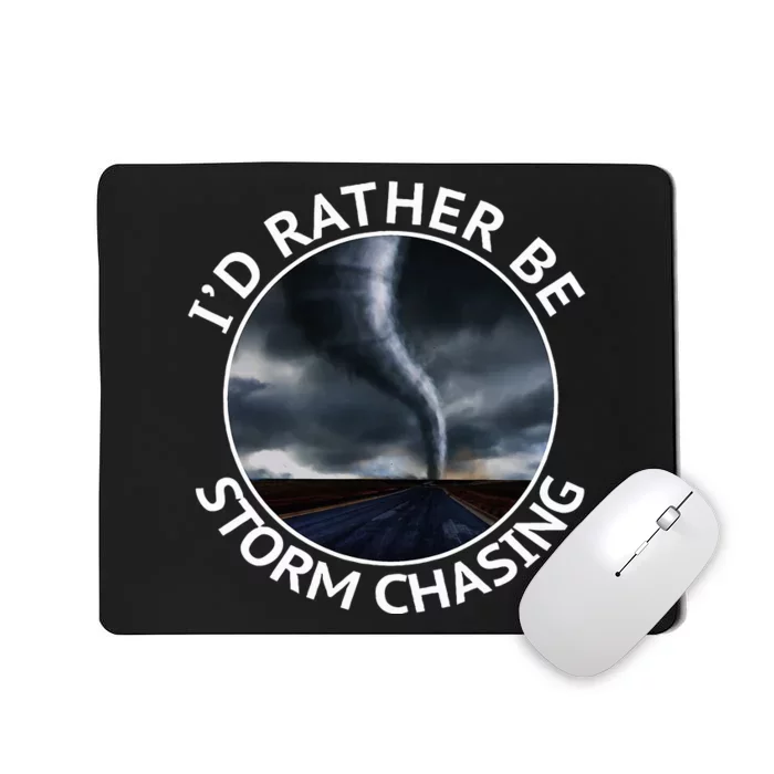 ID Rather Be Storm Chasing Tornado Hurricane Weather Chaser Mousepad