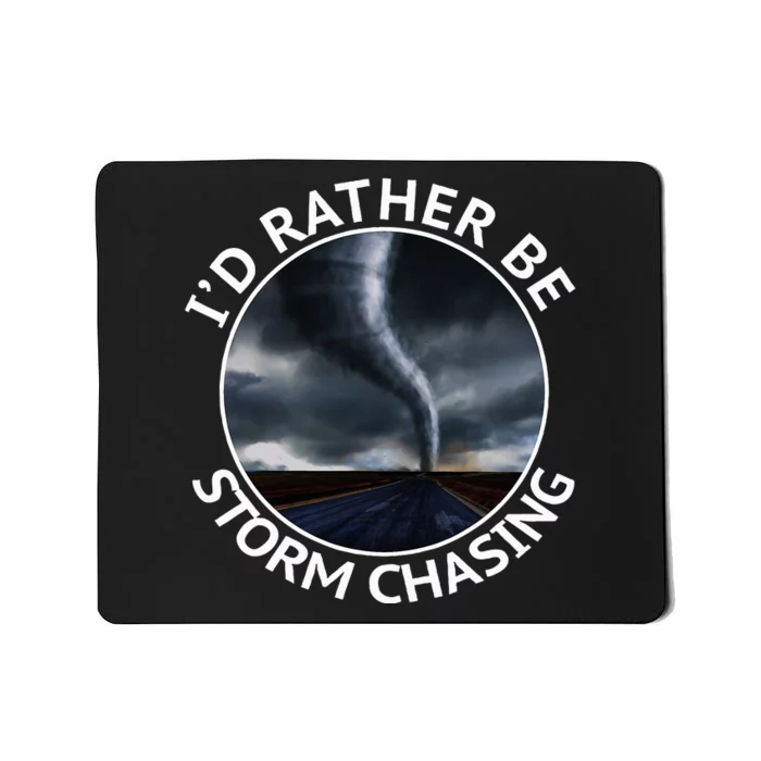 ID Rather Be Storm Chasing Tornado Hurricane Weather Chaser Mousepad