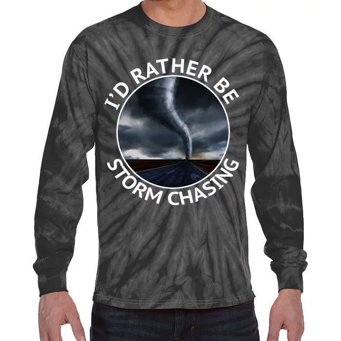 ID Rather Be Storm Chasing Tornado Hurricane Weather Chaser Tie-Dye Long Sleeve Shirt