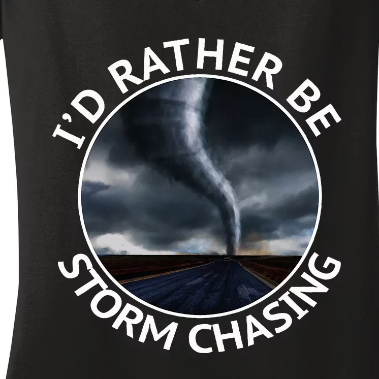 ID Rather Be Storm Chasing Tornado Hurricane Weather Chaser Women's V-Neck T-Shirt