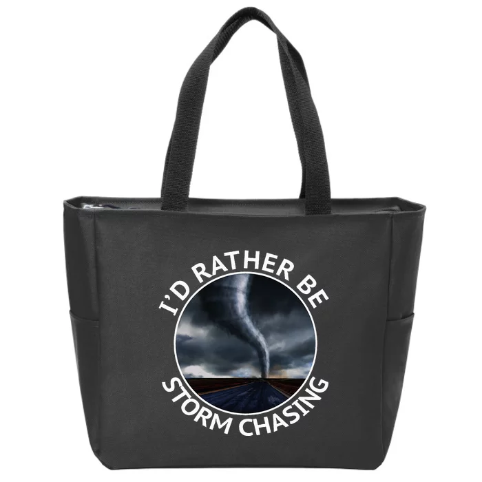 ID Rather Be Storm Chasing Tornado Hurricane Weather Chaser Zip Tote Bag