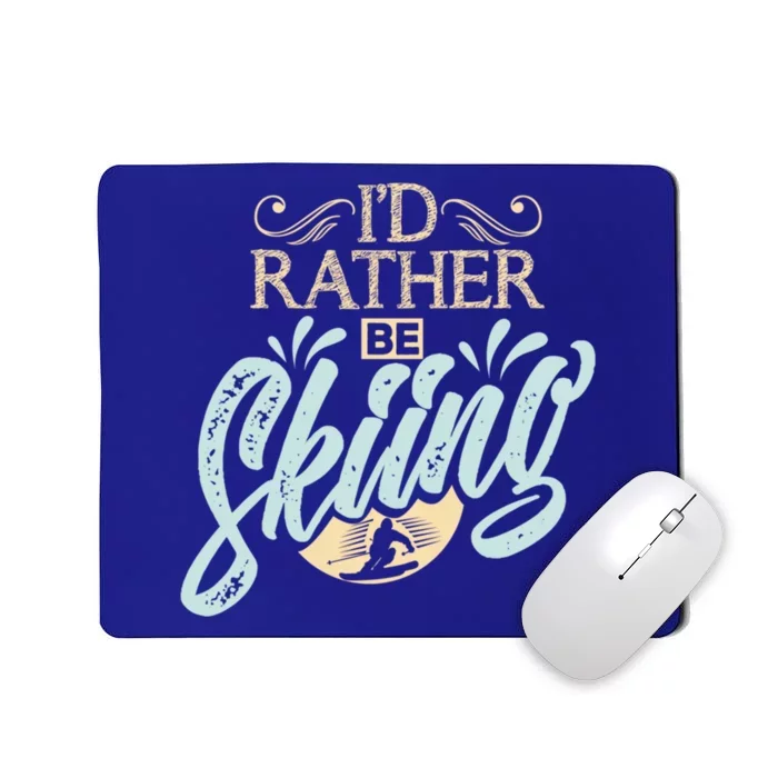 Id Rather Be Skiing Funny Snow Skiing Gift Mousepad