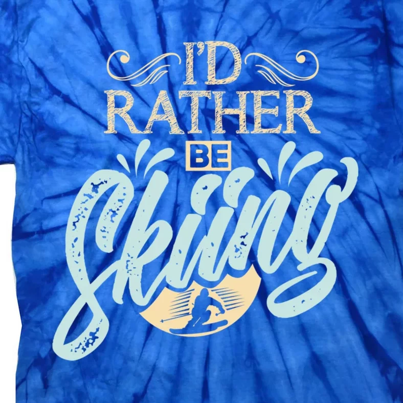 Id Rather Be Skiing Funny Snow Skiing Gift Tie-Dye T-Shirt