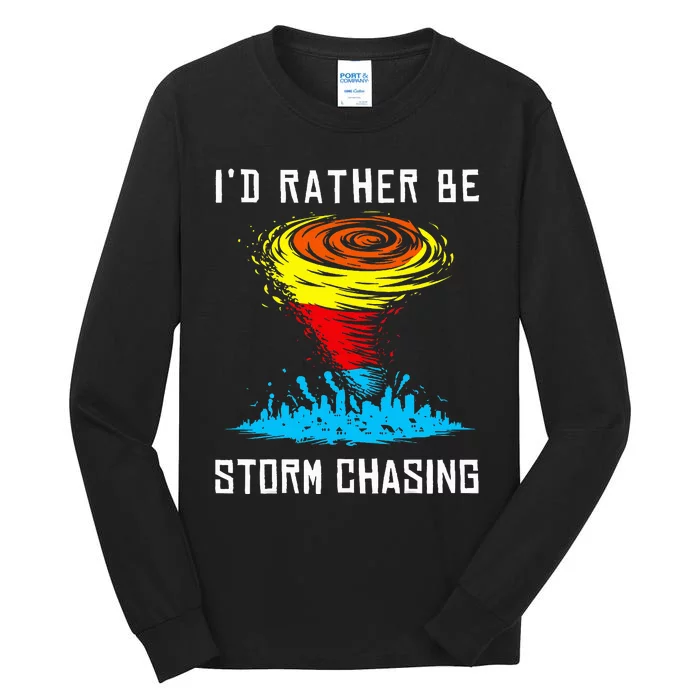 ID Rather Be Storm Chasing Tornado Hurricane Weather Chaser Tall Long Sleeve T-Shirt