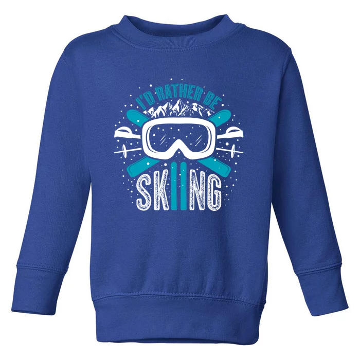 Id Rather Be Skiing Funny Gift Toddler Sweatshirt