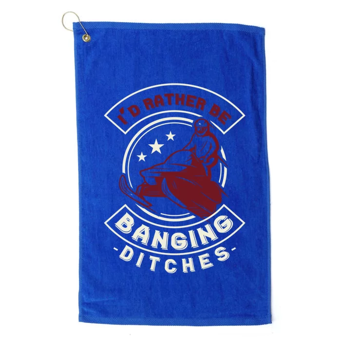 I'd Rather Be Banging Ditches Snowmobile Rider Gift Platinum Collection Golf Towel