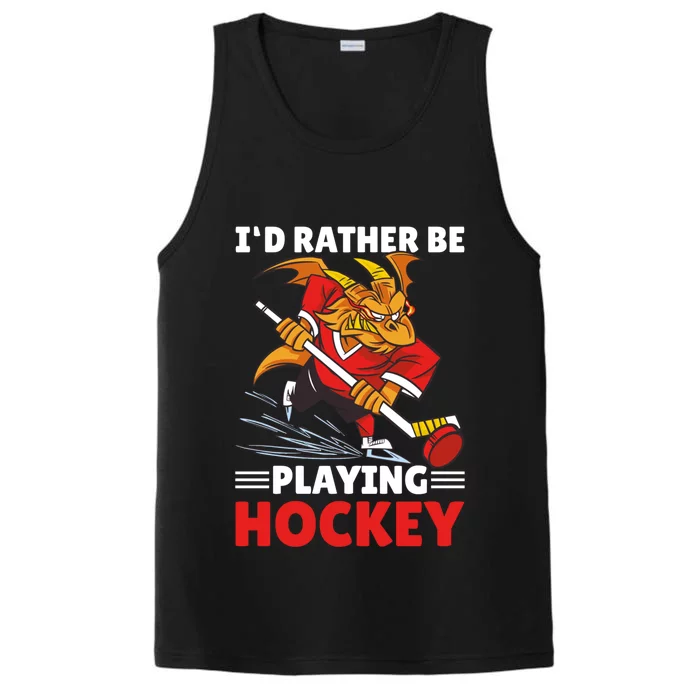 I'd Rather Be Playing Hockey With A Dragon For Hockey Great Gift Performance Tank