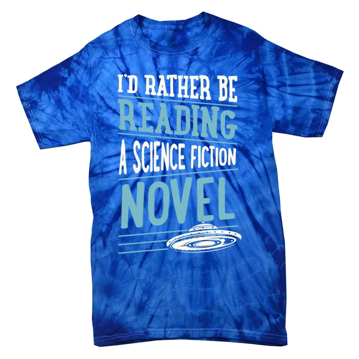 Id Rather Be Reading A Science Fiction Novel Gift Tie-Dye T-Shirt