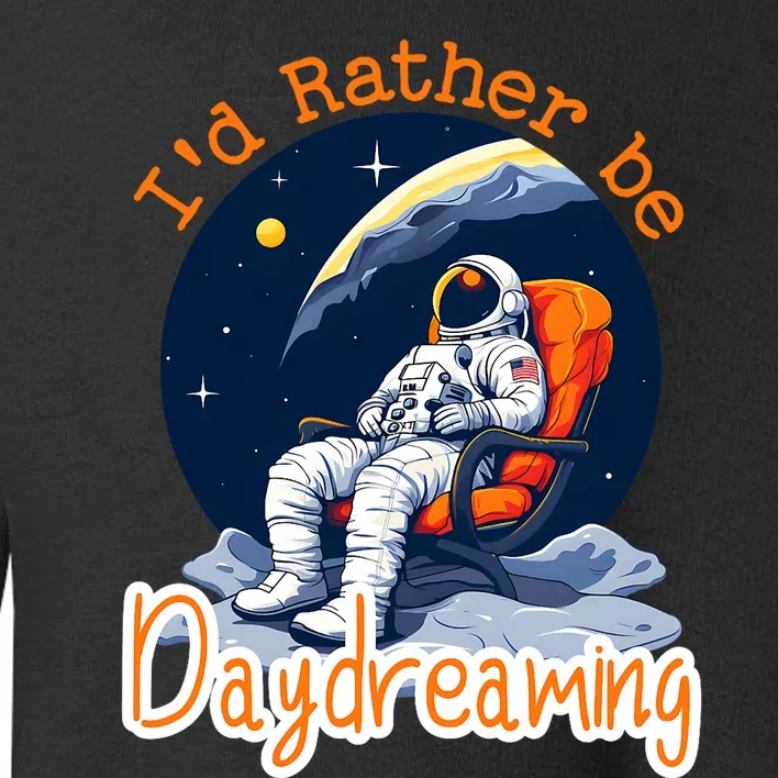 ID Rather Be Daydreaming Funny Astronaut Art Toddler Sweatshirt