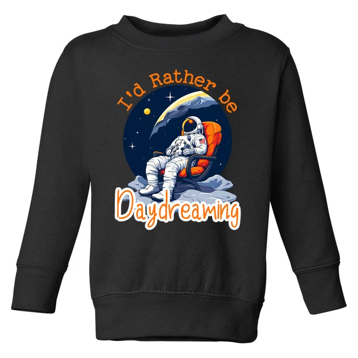 ID Rather Be Daydreaming Funny Astronaut Art Toddler Sweatshirt