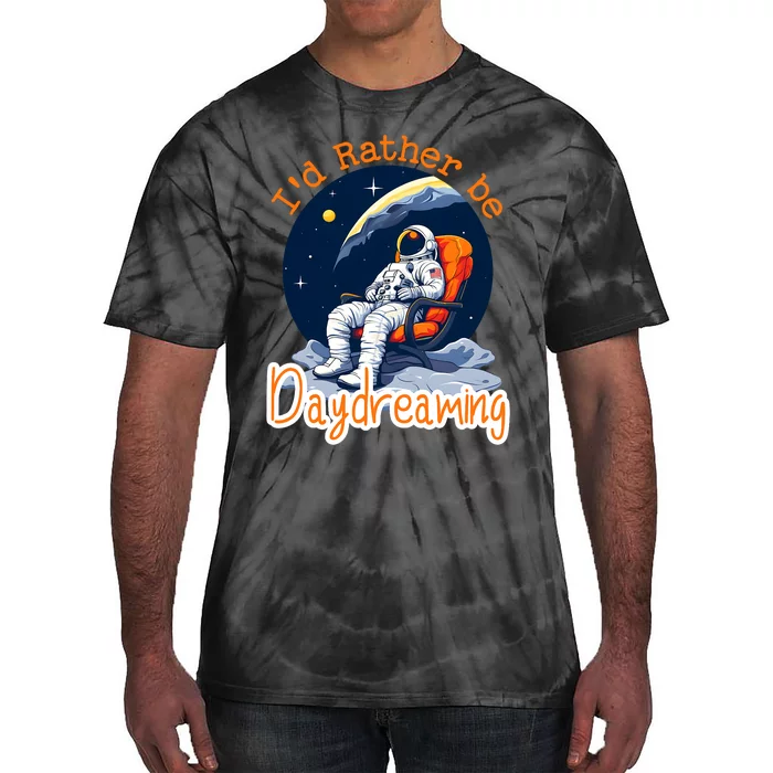 ID Rather Be Daydreaming Funny Astronaut Art Tie-Dye T-Shirt