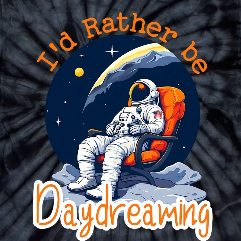 ID Rather Be Daydreaming Funny Astronaut Art Tie-Dye T-Shirt