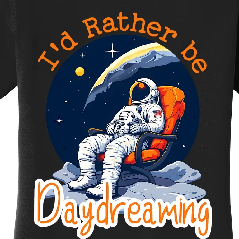 ID Rather Be Daydreaming Funny Astronaut Art Women's T-Shirt