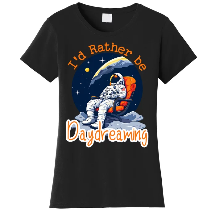 ID Rather Be Daydreaming Funny Astronaut Art Women's T-Shirt