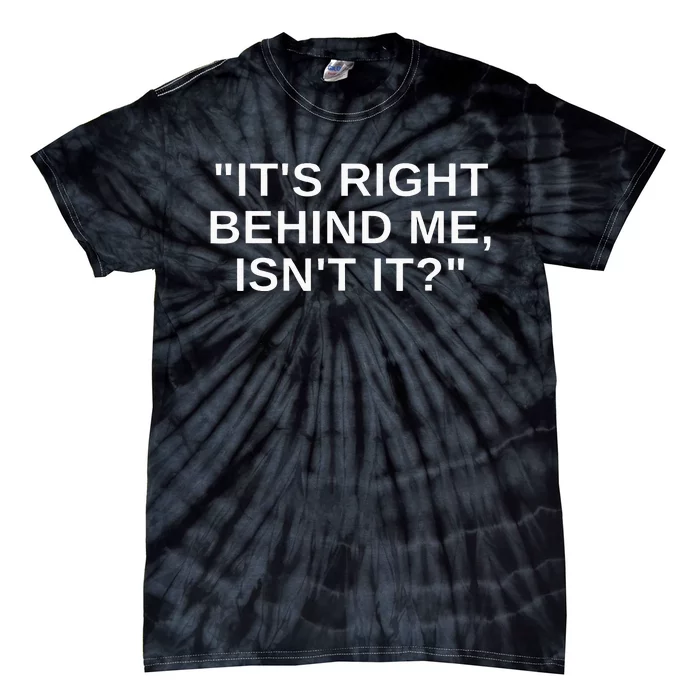 ItS Right Behind Me IsnT It Funny Paranormal Ghost Hunting Tie-Dye T-Shirt