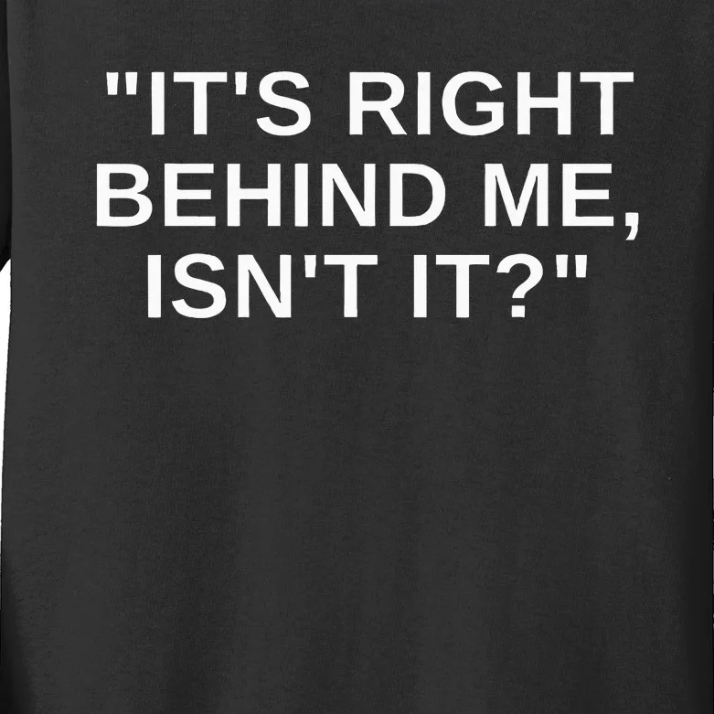 ItS Right Behind Me IsnT It Funny Paranormal Ghost Hunting Kids Long Sleeve Shirt