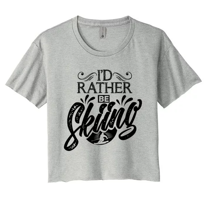 Id Rather Be Skiing Funny Snow Skiing Funny Gift Women's Crop Top Tee