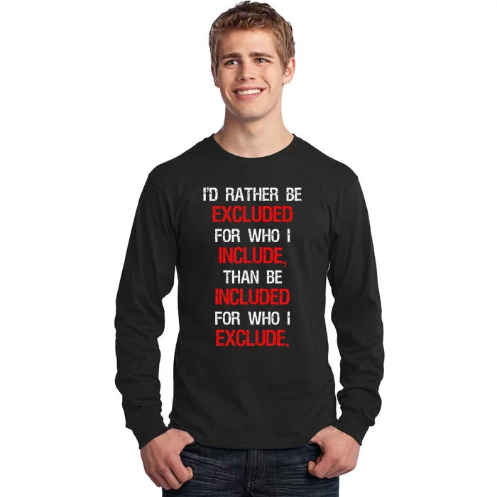 Id Rather Be Excluded For Who I Include Anti Trump Tall Long Sleeve T-Shirt