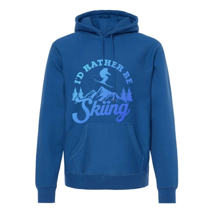 Id Rather Be Skiing Ski Skier Mountain Gift Premium Hoodie