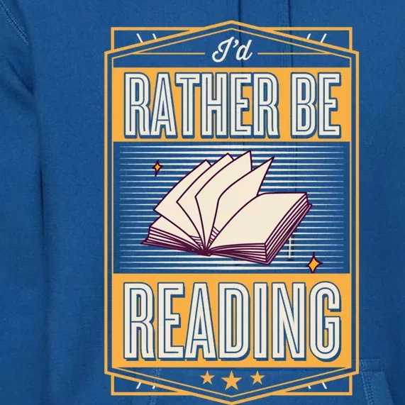 Id Rather Be Reading Book Literary Librarian Gift Premium Hoodie