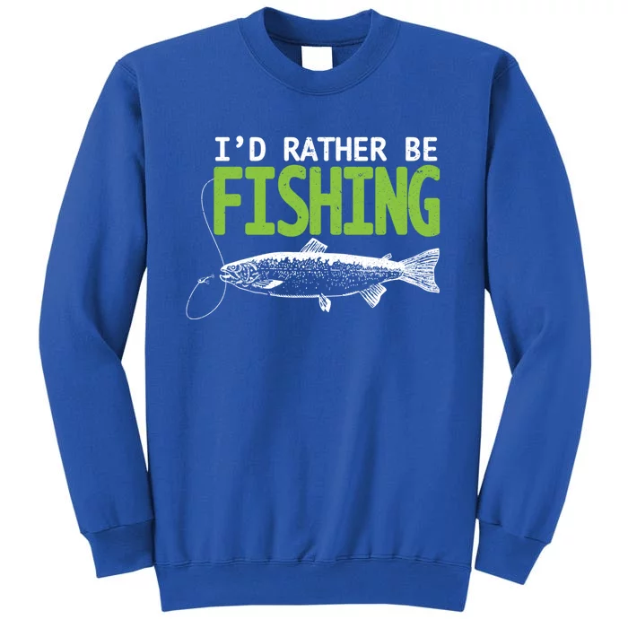 I'd Rather Be Fishing Funny Gift Trout And Salmon Fishing Lovers Sweatshirt