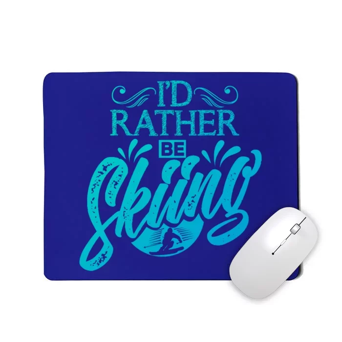 Id Rather Be Skiing Funny Snow Skiing Funny Gift Mousepad