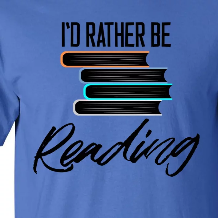 Id Rather Be Reading Book Lover Gift For Readers Cool Gift Tall T-Shirt