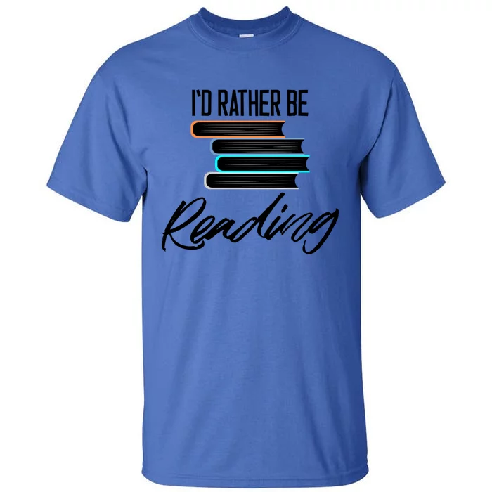 Id Rather Be Reading Book Lover Gift For Readers Cool Gift Tall T-Shirt