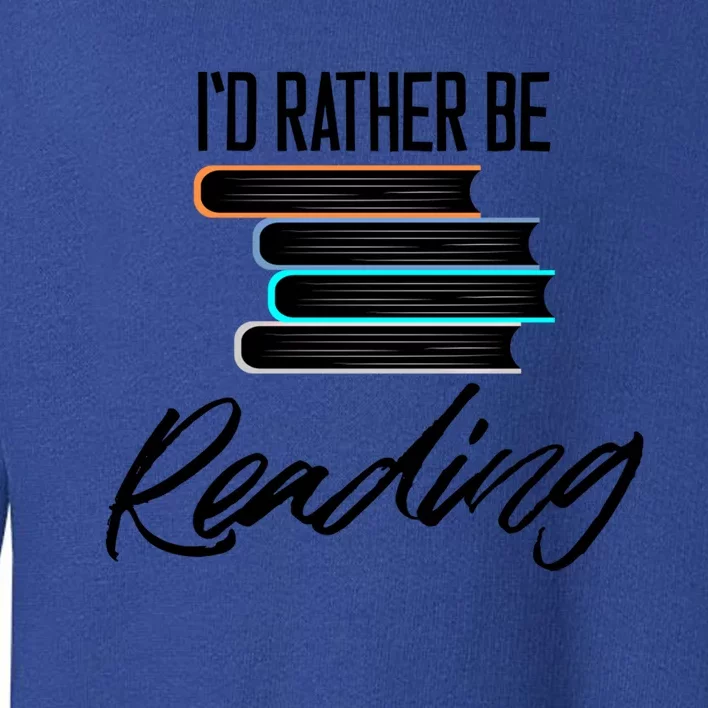 Id Rather Be Reading Book Lover Gift For Readers Cool Gift Toddler Sweatshirt