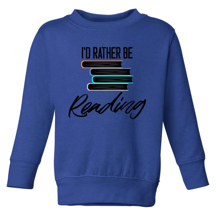 Id Rather Be Reading Book Lover Gift For Readers Cool Gift Toddler Sweatshirt