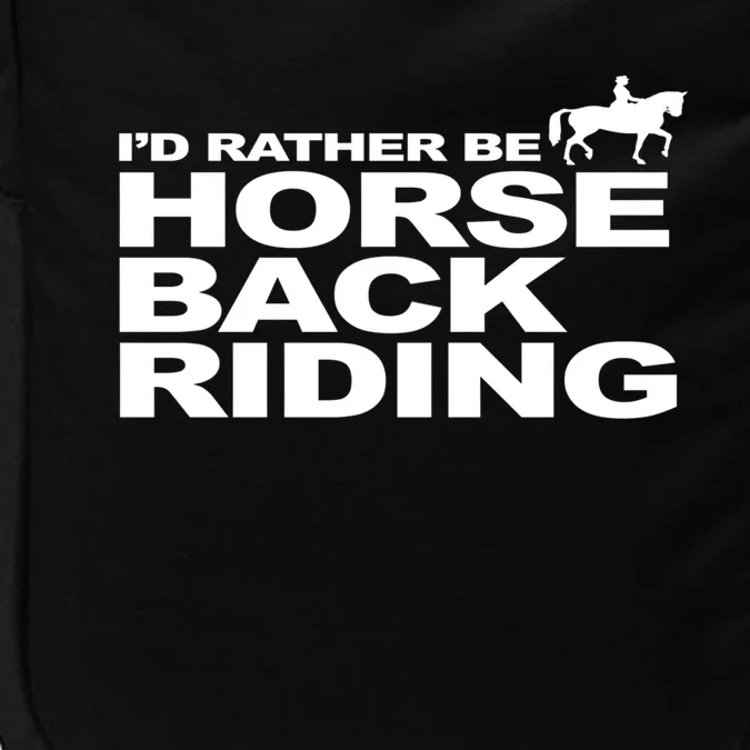 I'd Rather Be Horseback Riding Meaningful Gift Riding Funny Gift Meaningful Gift Impact Tech Backpack