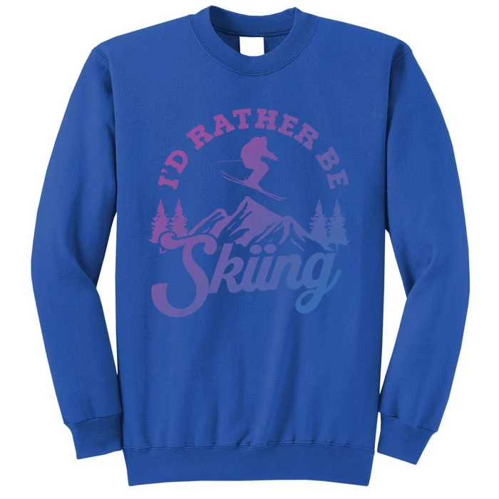 Id Rather Be Skiing Ski Skier Mountain Gift Sweatshirt