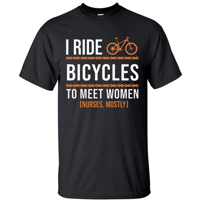 I Ride Bicycles To Meet Women Bicycle Gift Cycling Tall T-Shirt