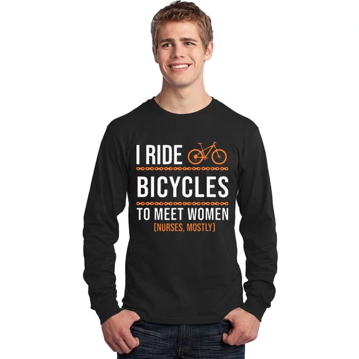 I Ride Bicycles To Meet Women Bicycle Gift Cycling Tall Long Sleeve T-Shirt