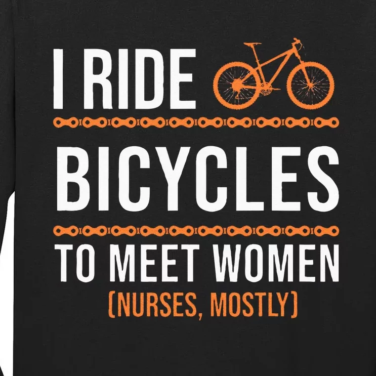 I Ride Bicycles To Meet Women Bicycle Gift Cycling Tall Long Sleeve T-Shirt