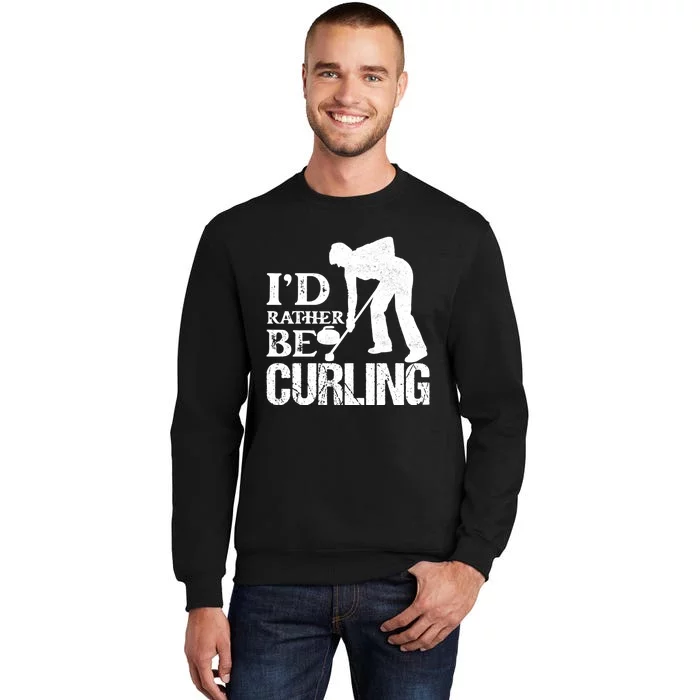 ID Rather Be Curling Ice Sport Broom Curler Gift Tall Sweatshirt