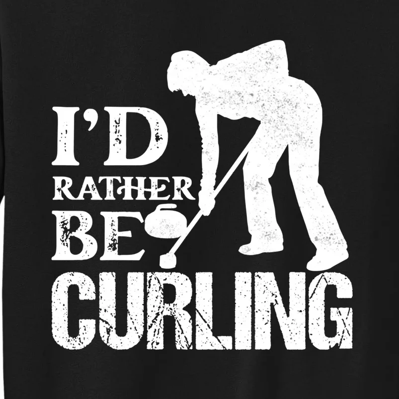 ID Rather Be Curling Ice Sport Broom Curler Gift Tall Sweatshirt