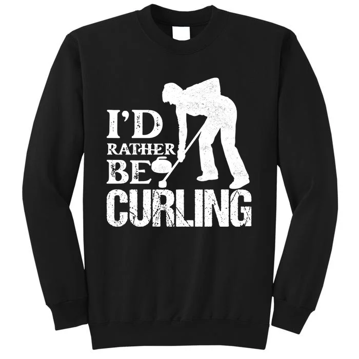 ID Rather Be Curling Ice Sport Broom Curler Gift Tall Sweatshirt