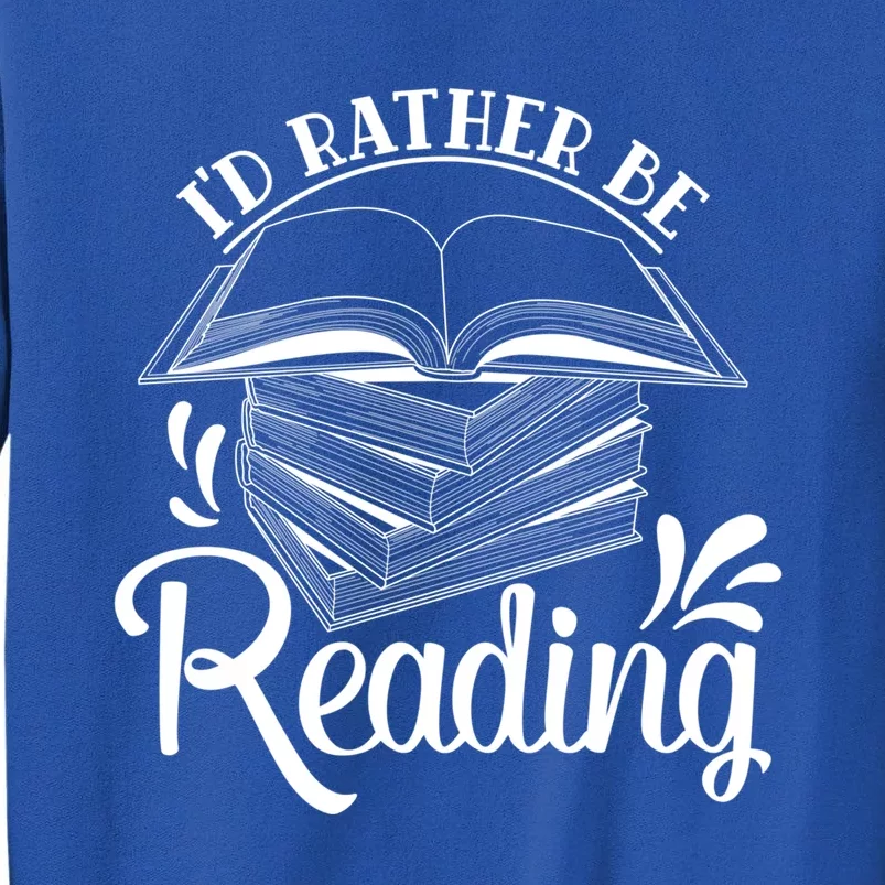 Id Rather Be Reading Book Lover Pile Of Books Gift Tall Sweatshirt