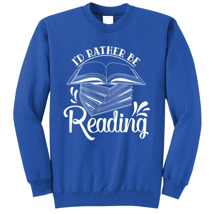 Id Rather Be Reading Book Lover Pile Of Books Gift Tall Sweatshirt