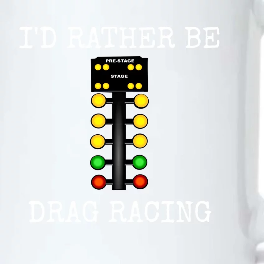 ID Rather Be Drag Racing In My Race Car Line It Up Gift Black Color Changing Mug