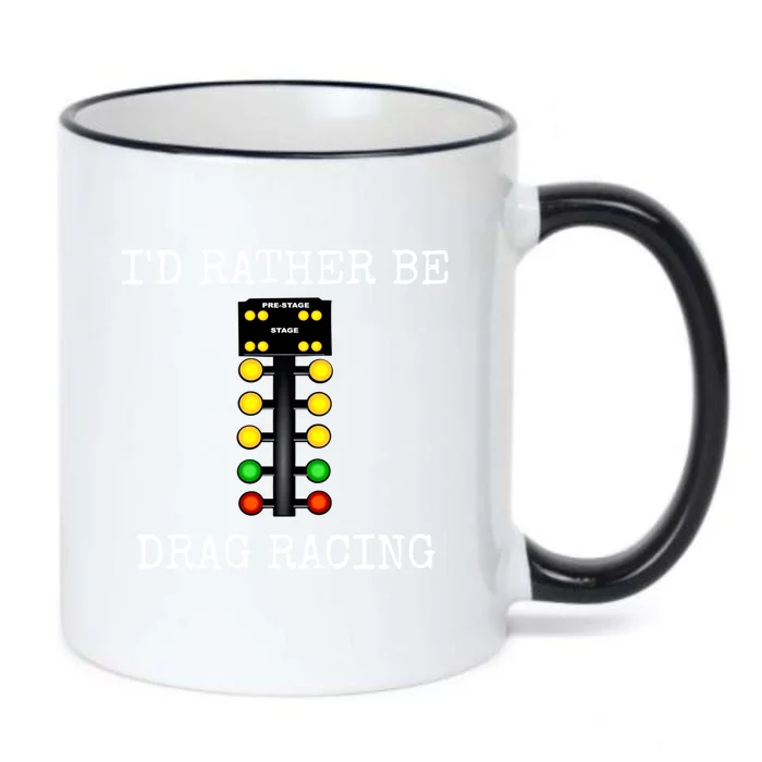 ID Rather Be Drag Racing In My Race Car Line It Up Gift Black Color Changing Mug