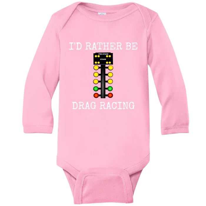 ID Rather Be Drag Racing In My Race Car Line It Up Gift Baby Long Sleeve Bodysuit