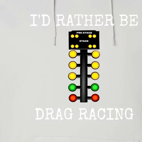 ID Rather Be Drag Racing In My Race Car Line It Up Gift Performance Fleece Hoodie