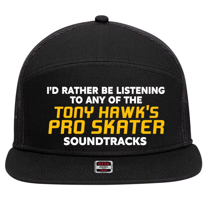 I’D Rather Be Listening To Any Of The Tony Hawk’S Pro Skater Soundtracks 7 Panel Mesh Trucker Snapback Hat