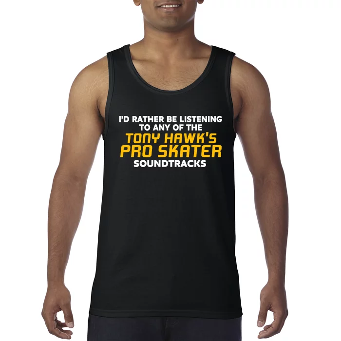 I’D Rather Be Listening To Any Of The Tony Hawk’S Pro Skater Soundtracks Tank Top