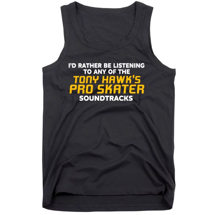 I’D Rather Be Listening To Any Of The Tony Hawk’S Pro Skater Soundtracks Tank Top