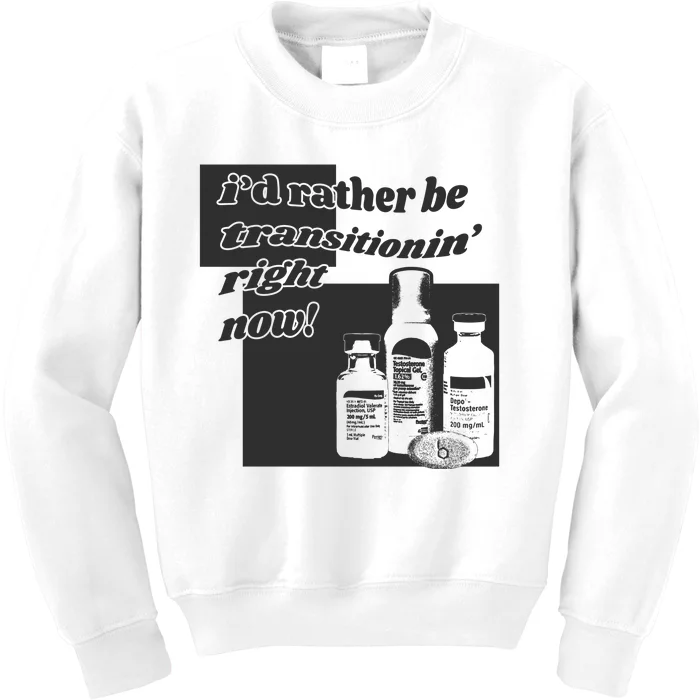 Id Rather Be Transitionin Right Now Kids Sweatshirt