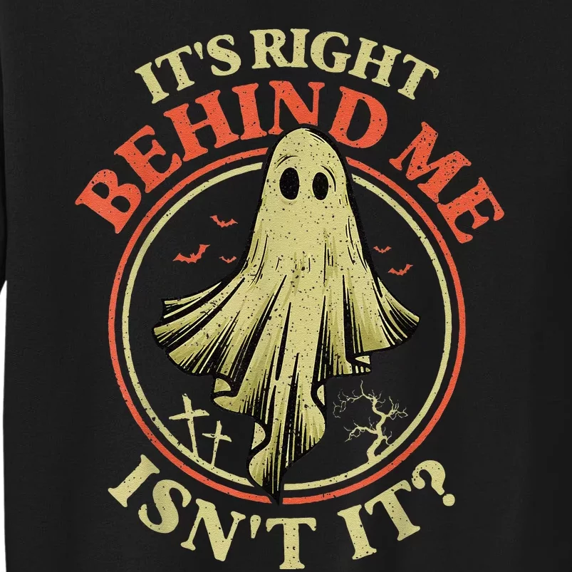 ItS Right Behind Me IsnT It Funny Halloween Ghost Hunter Tall Sweatshirt