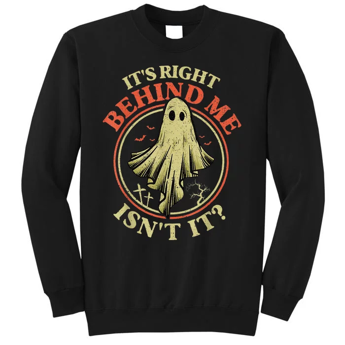 ItS Right Behind Me IsnT It Funny Halloween Ghost Hunter Tall Sweatshirt